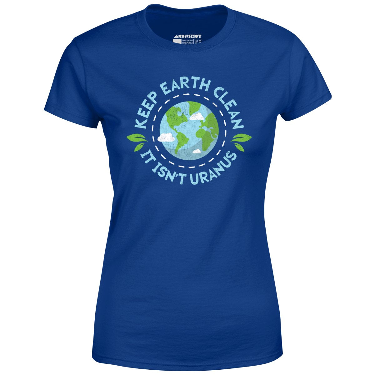 Keep Earth Clean It Isn't Uranus - Women's