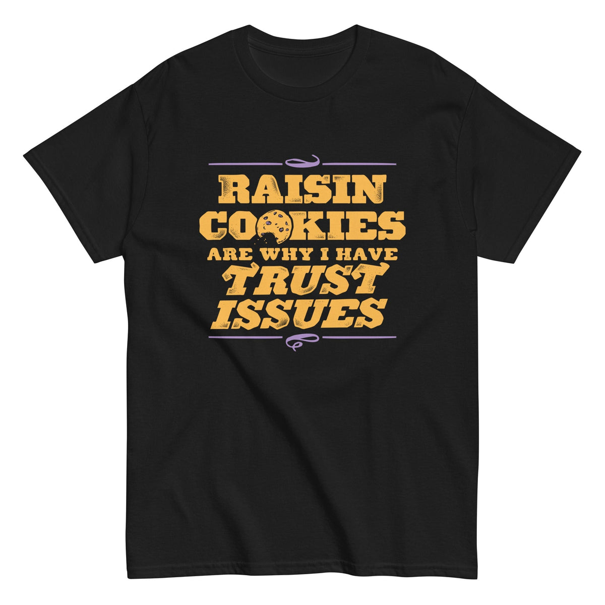 Raisin Cookies Are Why I Have Trust Issues Men's Classic Tee