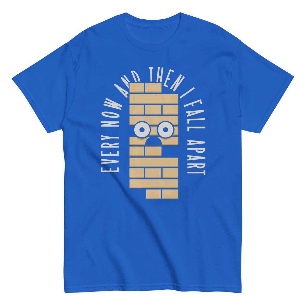 Every Now And Then I Fall Apart Men's Classic Tee