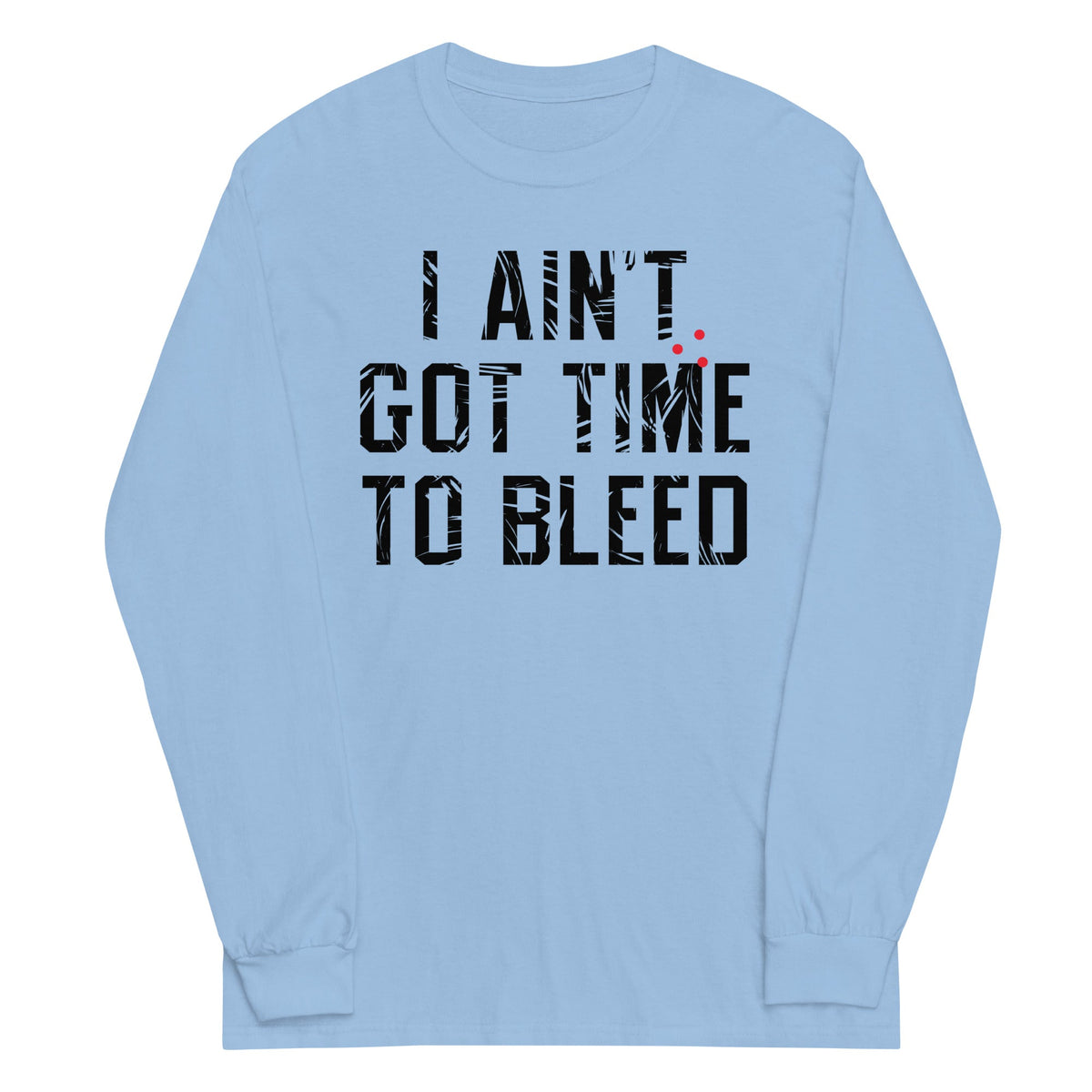 I Ain't Got Time To Bleed Unisex