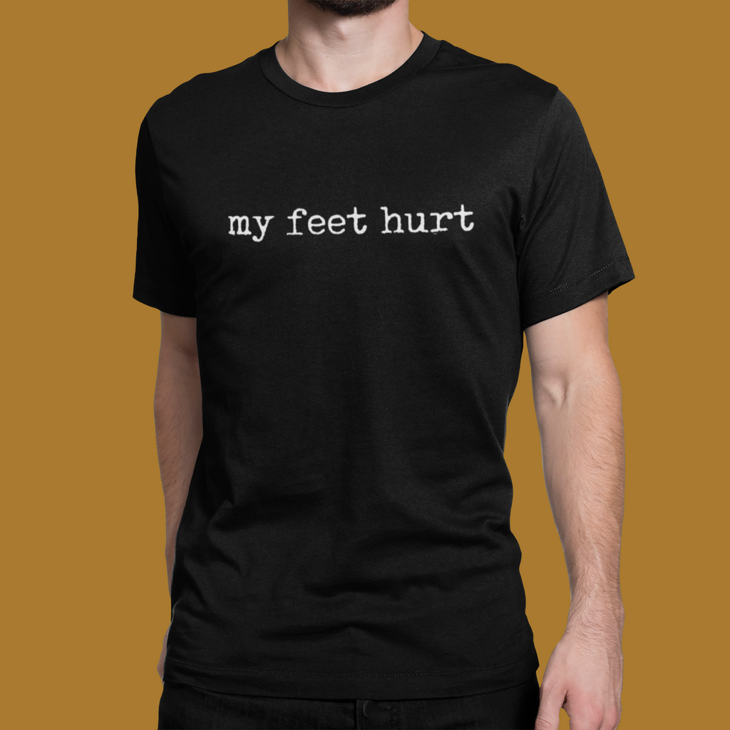 My Feet Hurt Unisex Tee
