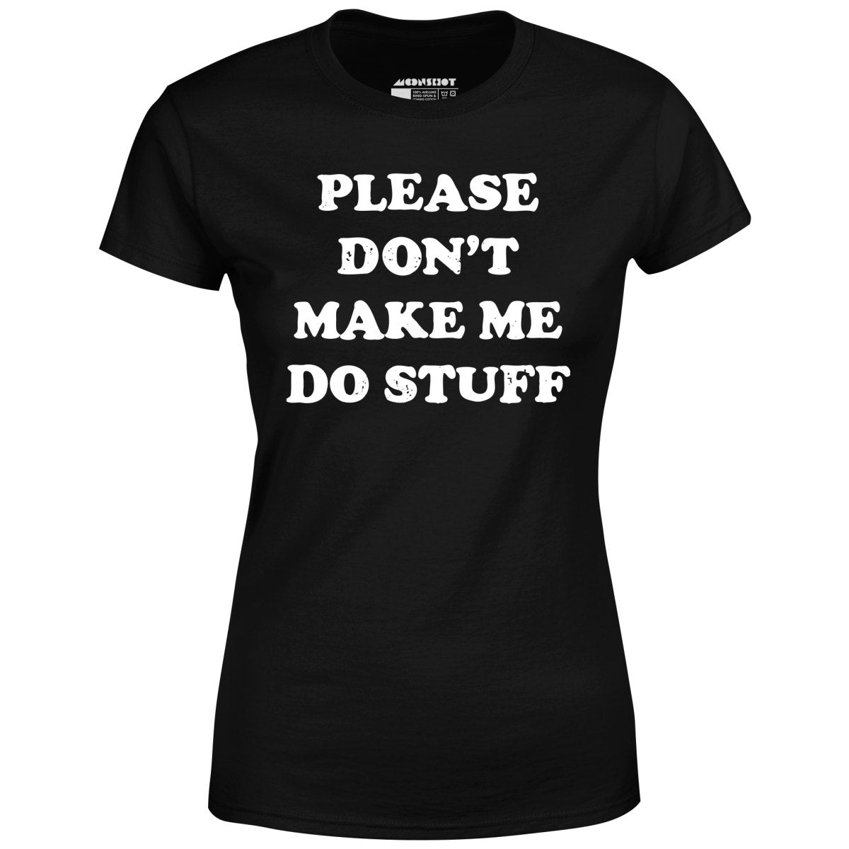 Please Don't Make Me Do Stuff - Women's