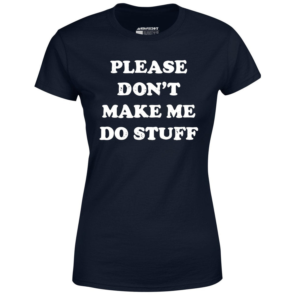 Please Don't Make Me Do Stuff - Women's