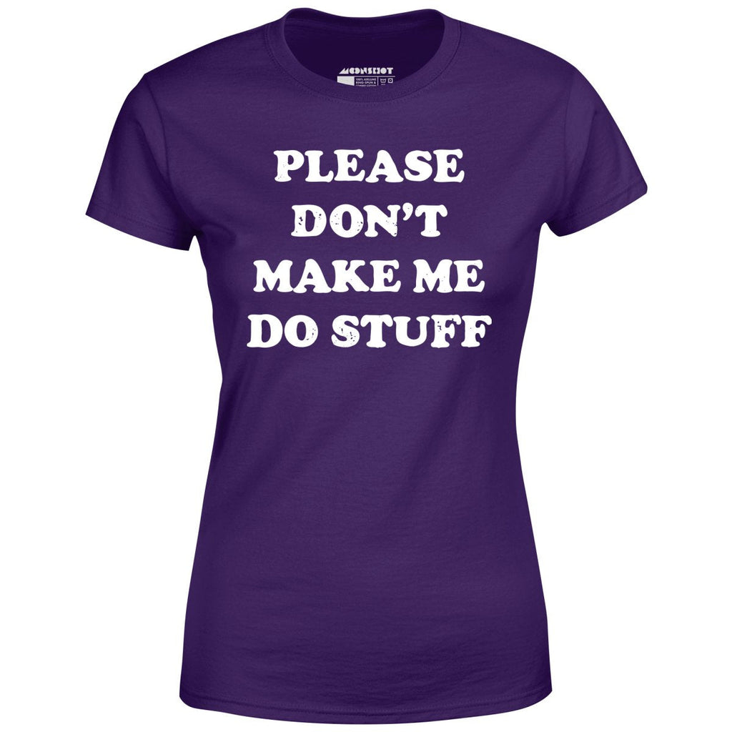 Please Don't Make Me Do Stuff - Women's