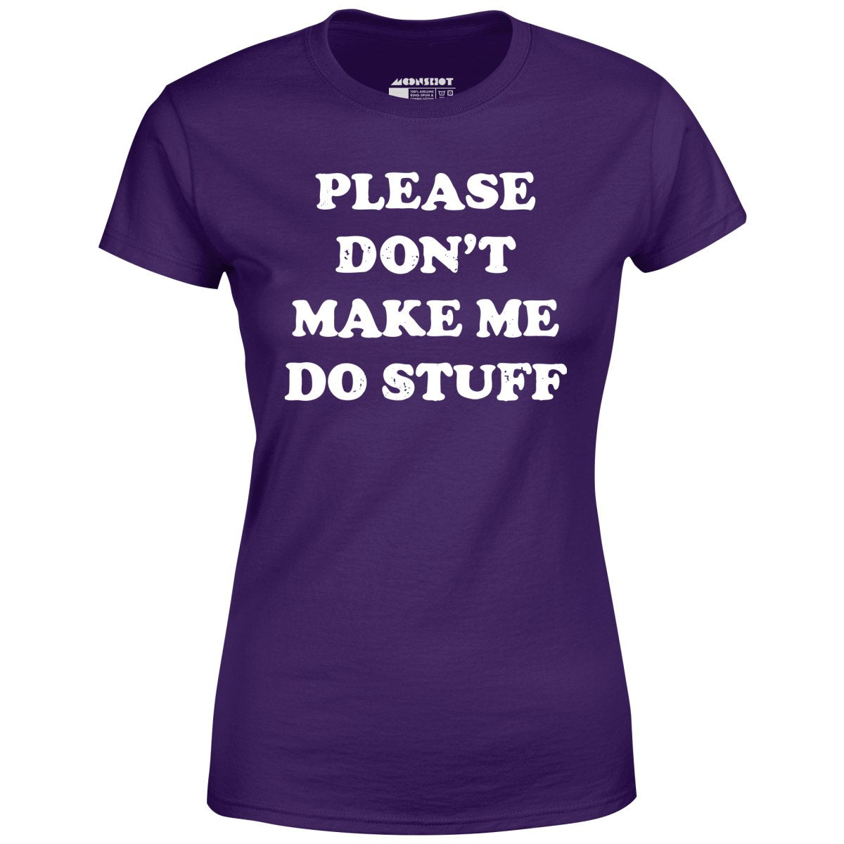 Please Don't Make Me Do Stuff - Women's