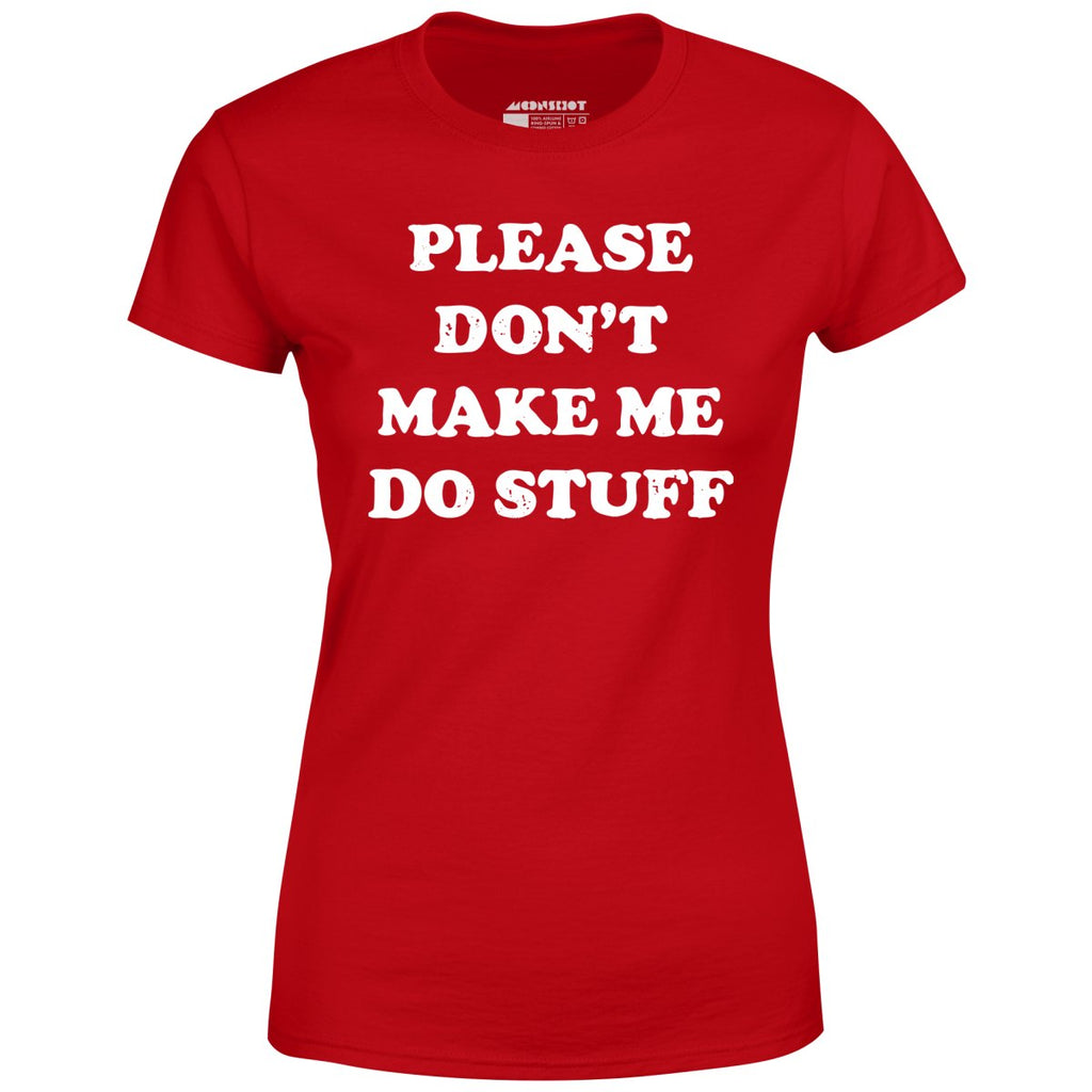 Please Don't Make Me Do Stuff - Women's