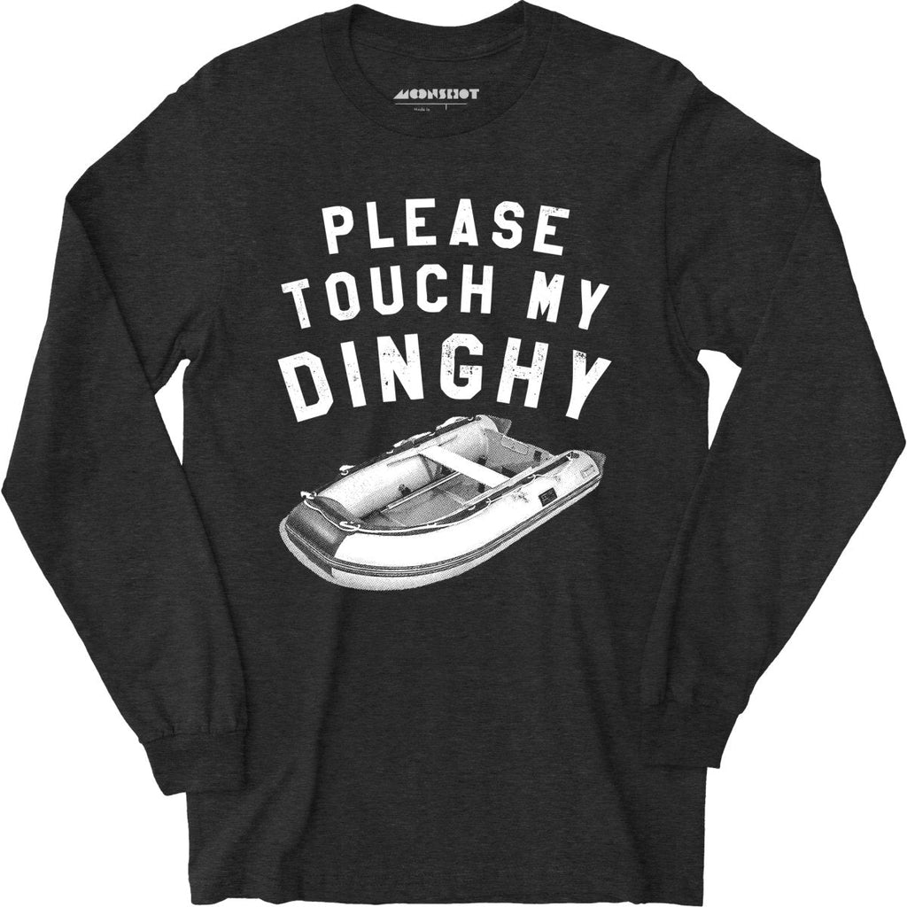Please Touch My Dinghy - Long Sleeve