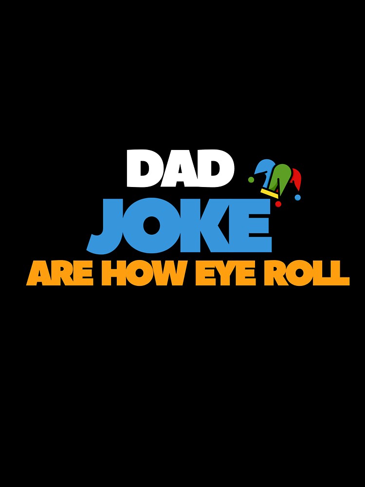 Dad Jokes Are How Eye Roll, Funny Father's Day T-Shirt. by MNX