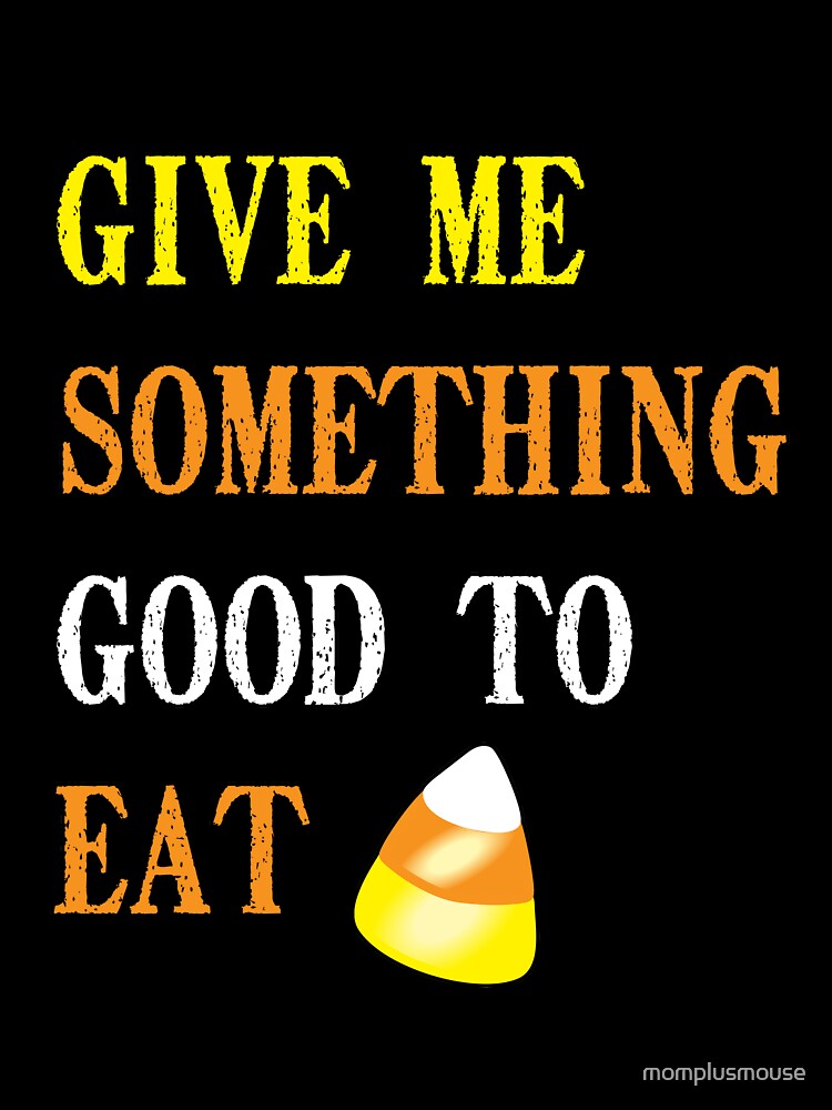 Give Me Something Good To Eat by momplusmouse