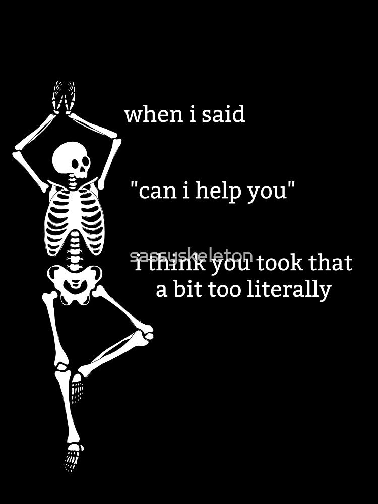 Sassy Skeleton "Can I help you" Funny Saying by sassyskeleton
