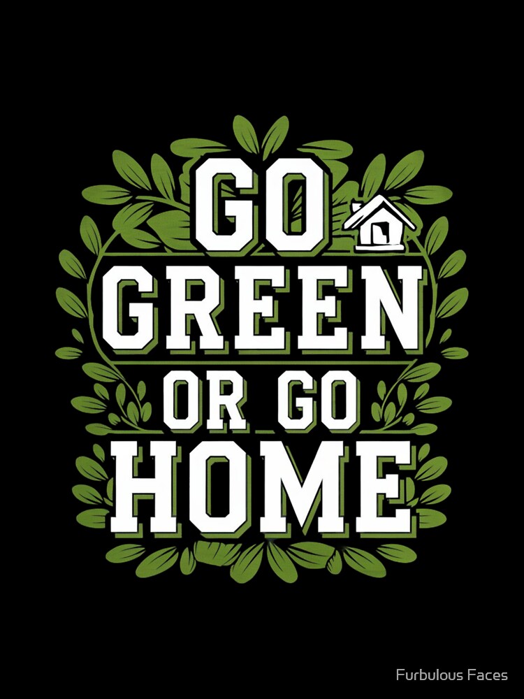 Home is Green by Furbulous Faces