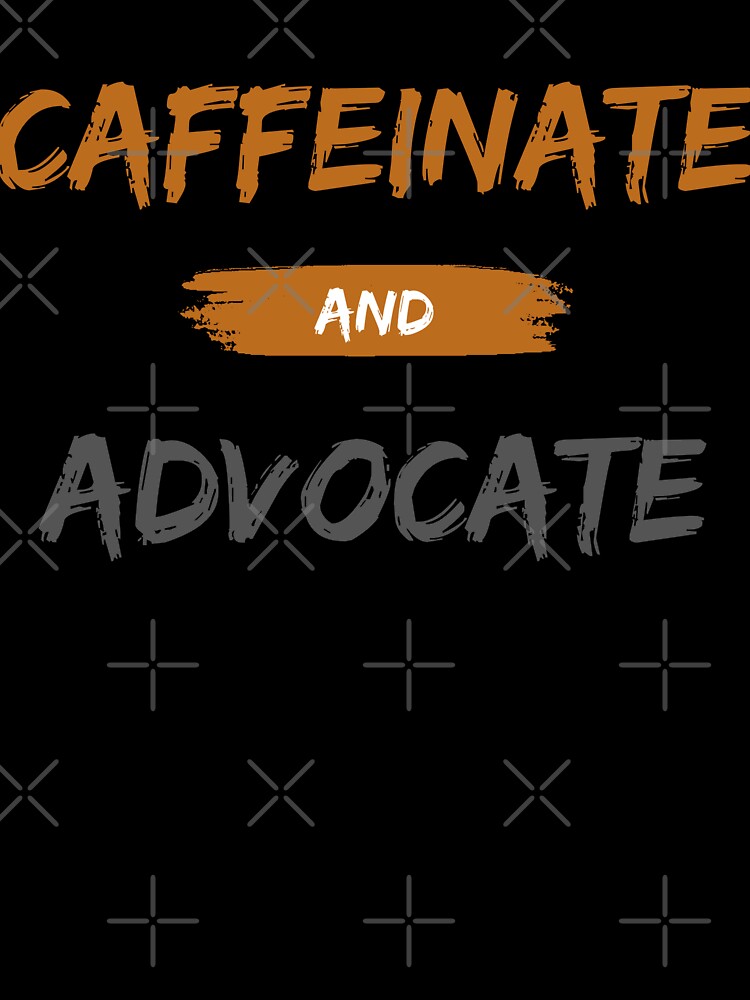 Caffeinate And Advocate by ZenDoodle