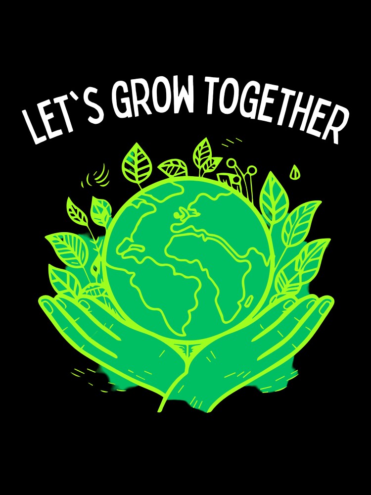Let’s Grow Together – Love Earth Design by TrendingJoyPicks
