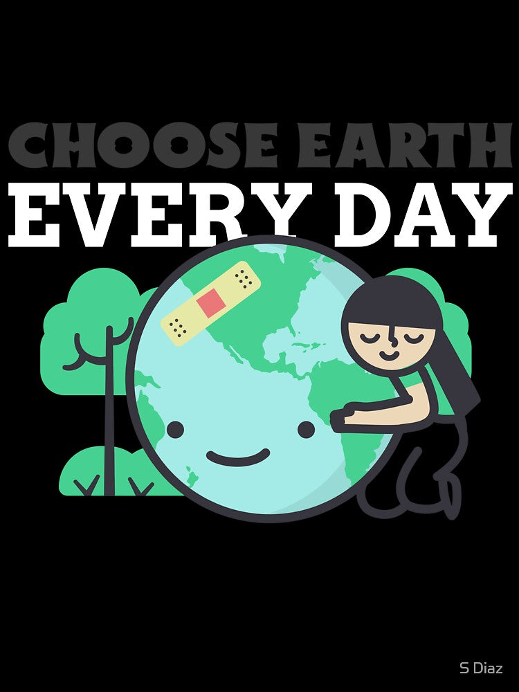 Choose Earth Every Day by S Diaz