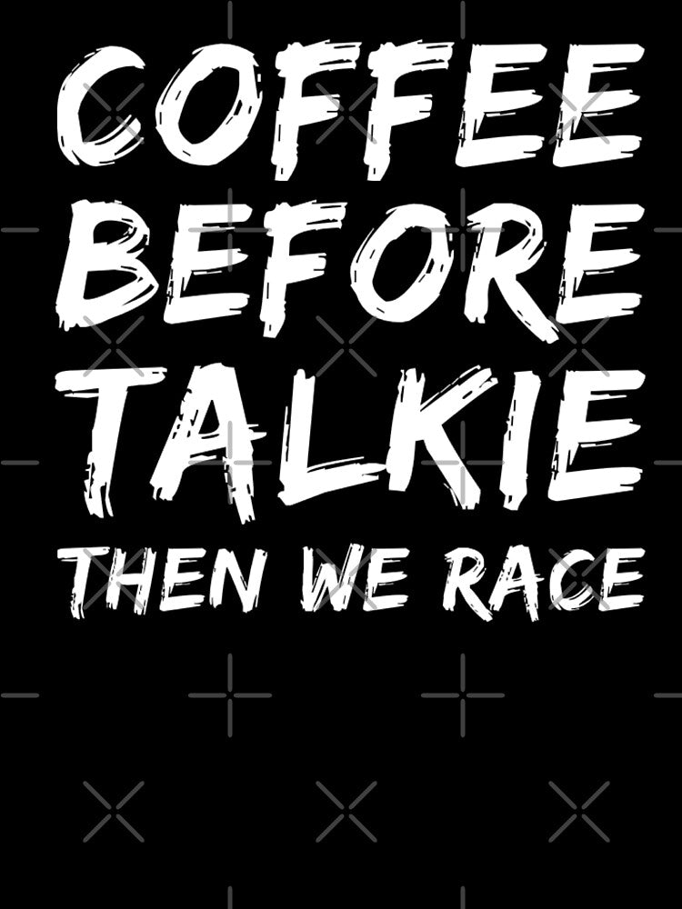 Coffee Before Talkie Then We Race by CarantinedChaos