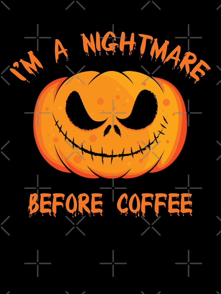 I am a nightmare before coffee - funny coffee halloween quote by latelierdechris