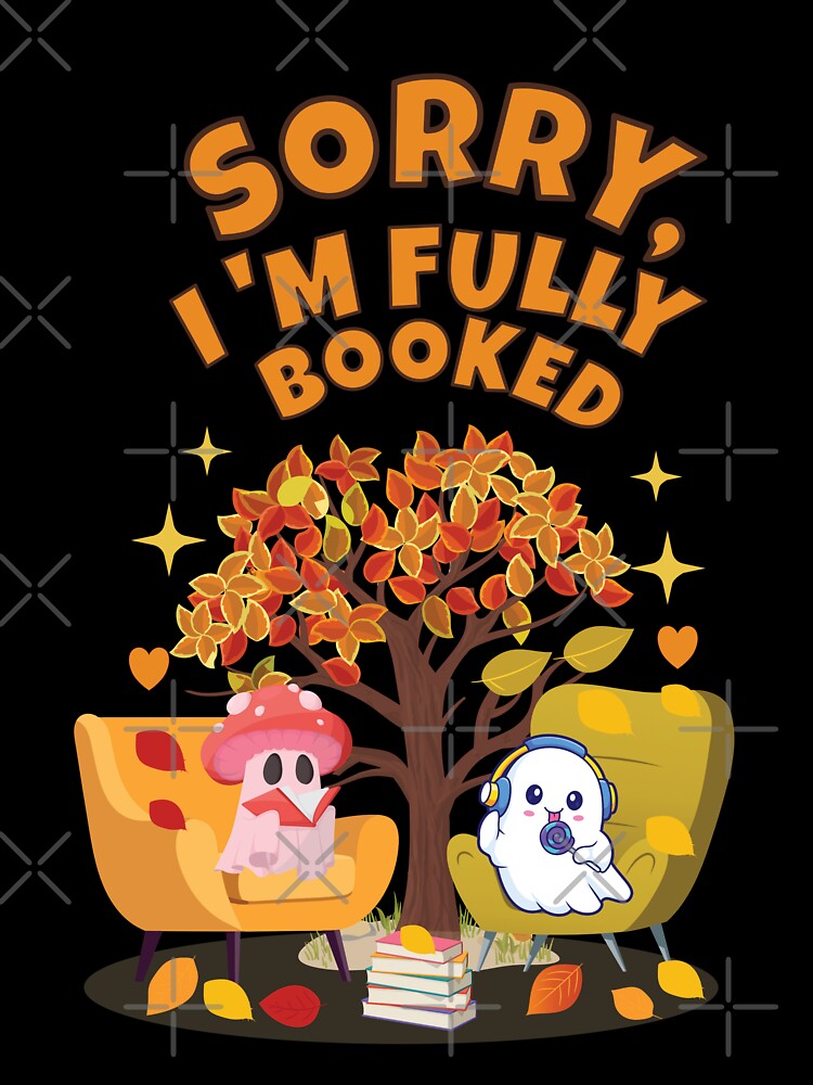 Sorry, I'm Fully Booked – Cute Ghost Reading Autumn Halloween Book Lover by jananinaveen