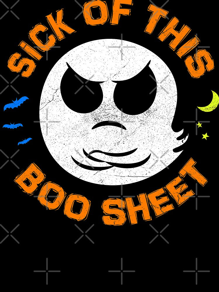 Sick Of This Boo Sheet - Funny Halloween Ghost Costume Gift by bonmotto