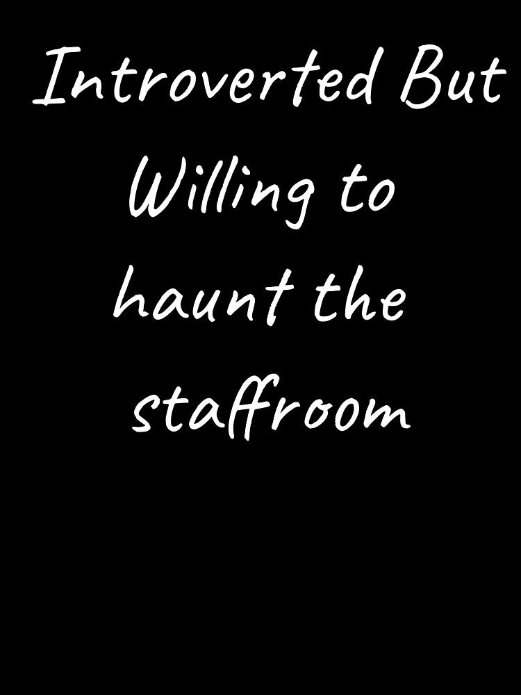 Funny Halloween Teacher Tee | Introverted But Willing to Haunt the Staffroom by TeeVex