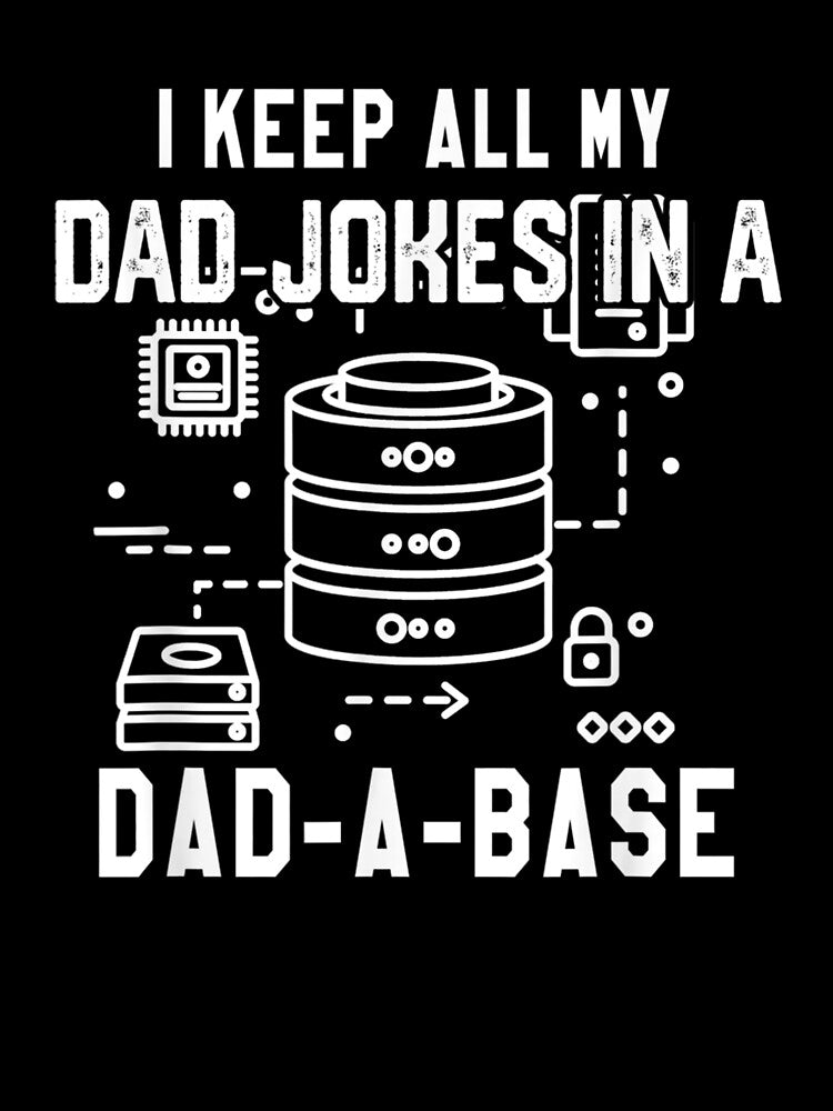 I Keep All My Dad Jokes In A Dad A Base Father's Database Gift by mchargue12