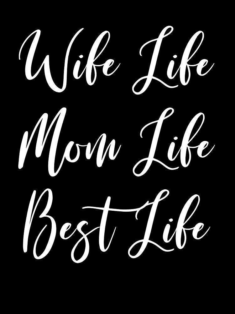 Wife Life Mom Life Best Life - Mom - Awesome Mom - Cool Mom - Great Mom - Cute Mom - Gift For Wife by Rainwater Merch