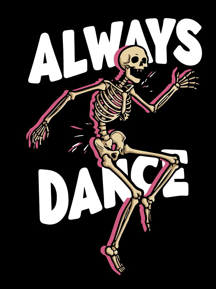 Always Dance – Fun Motivational Dancing Skeleton Design by GLMax
