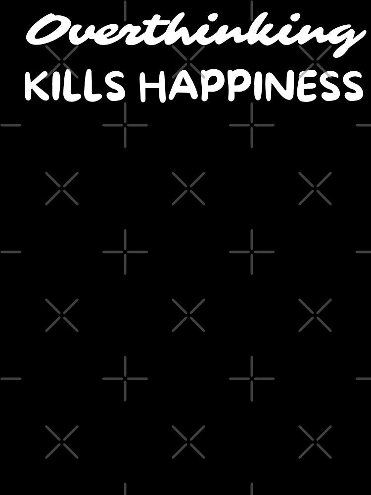 Overthinking Kills Happiness Overthinker by pixelone