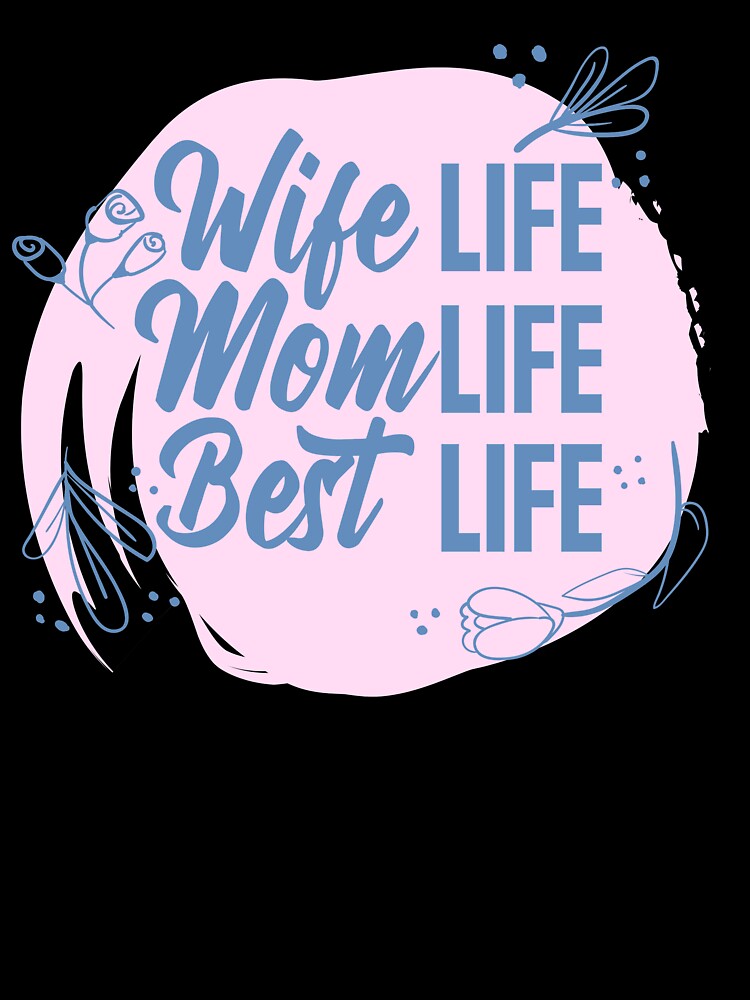 Wife Life Mom Life Best Life by TheFlipRepublic