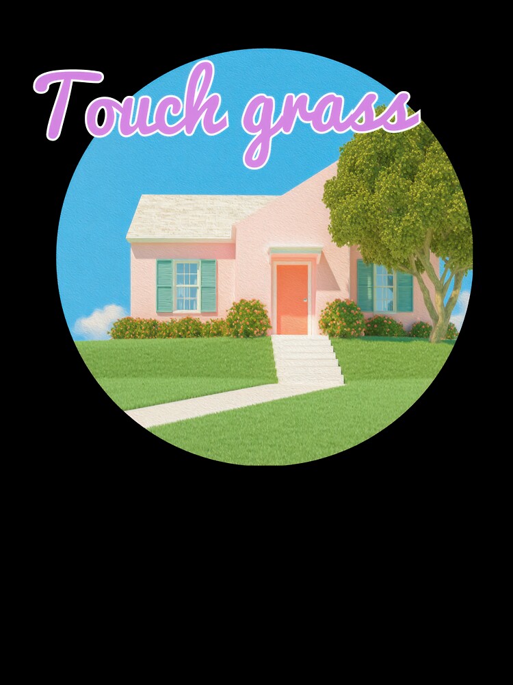 Touch grass (meme) : Go outside! by mallardpark