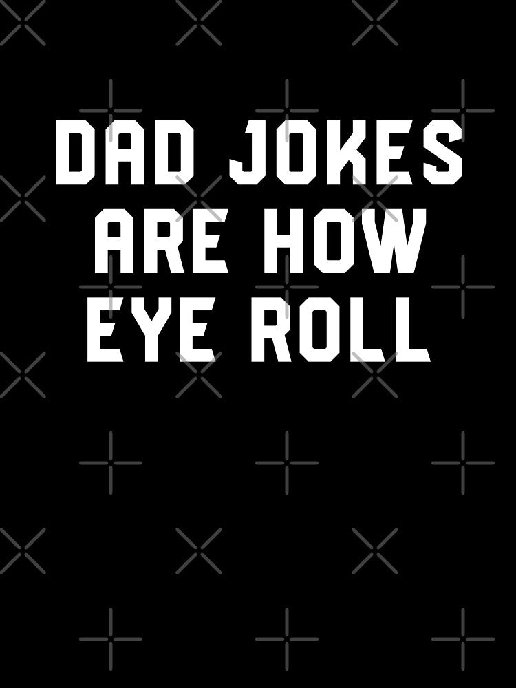 Dad Jokes Are How Eye Roll - Funny Gift For Fathers Day #8 by SalahBlt