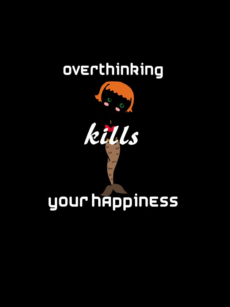 overthinking kills your happiness hot T- Shirt by Shifa19