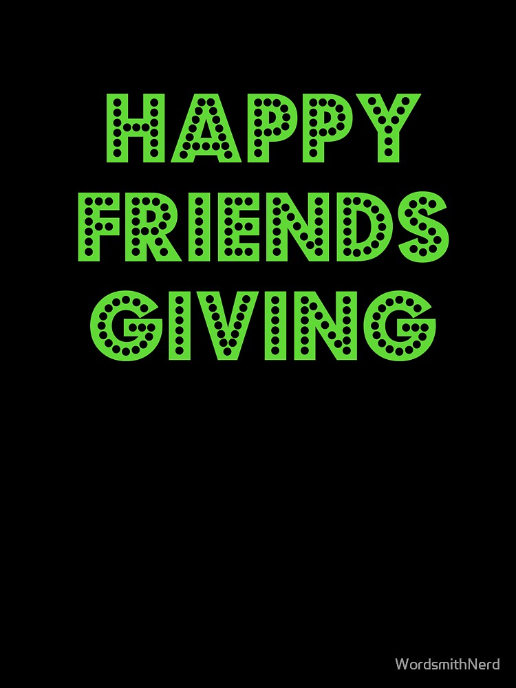 Happy Friendsgiving by WordsmithNerd