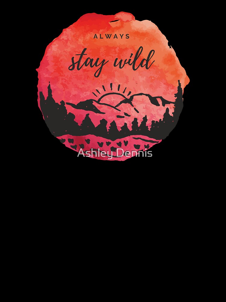 Always Stay Wild by Ashley Dennis