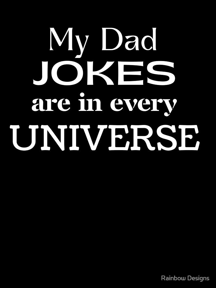 My Dad Jokes Are In Every Universe by Rainbow Designs