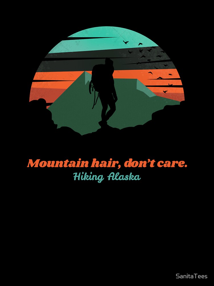 Mountain hair, don't care. Hiking Alaska. by Ink & Fabric