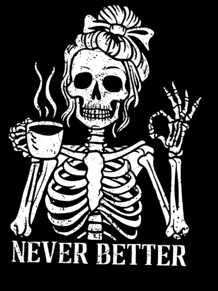 Skeleton Coffee Shirt – Funny Never Better Halloween Graphic Tee by Rassrus
