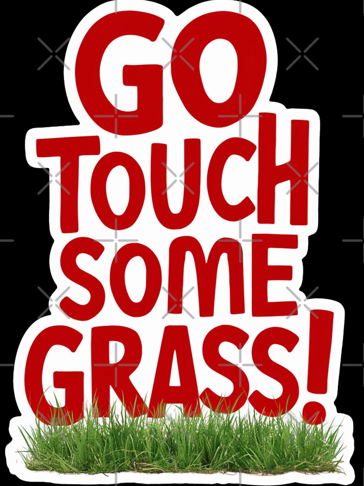 Go Touch Some Grass! by Peter Stawicki