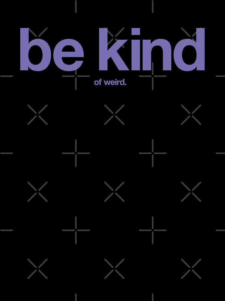 Be Kind... of Weird. by The Common Tee