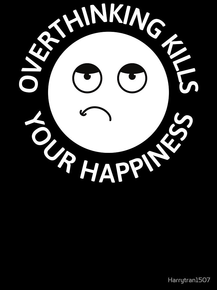 Overthinking kills your Happiness by Harrytran1507
