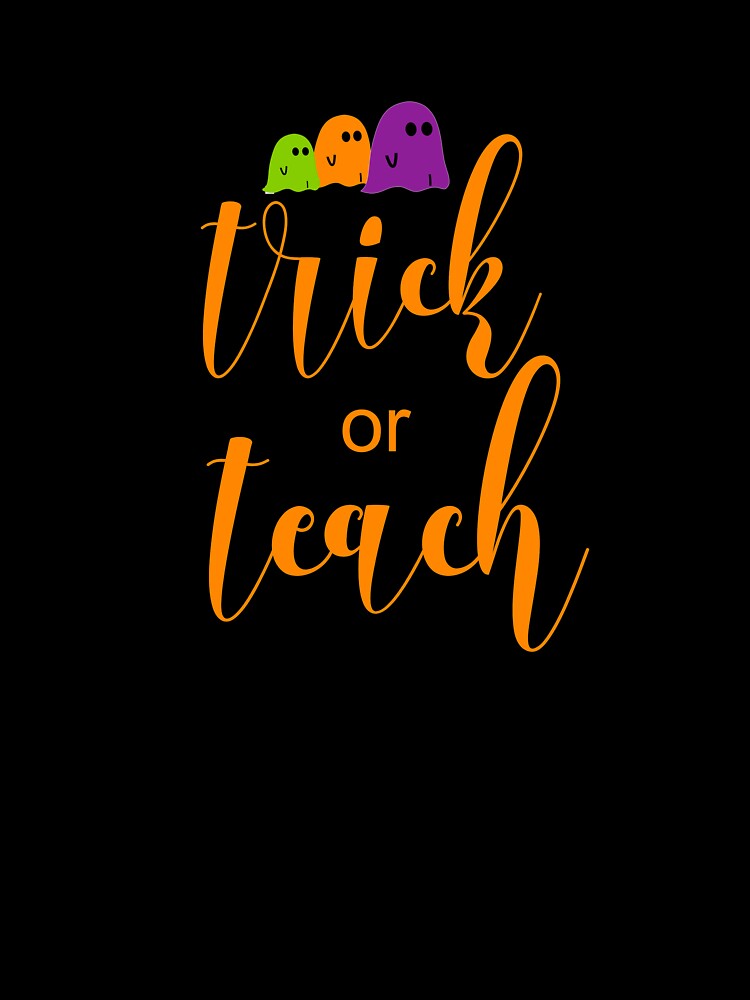 Teacher Halloween  Funny Trick Or Teach With Cute Ghosts by Sapphire Star