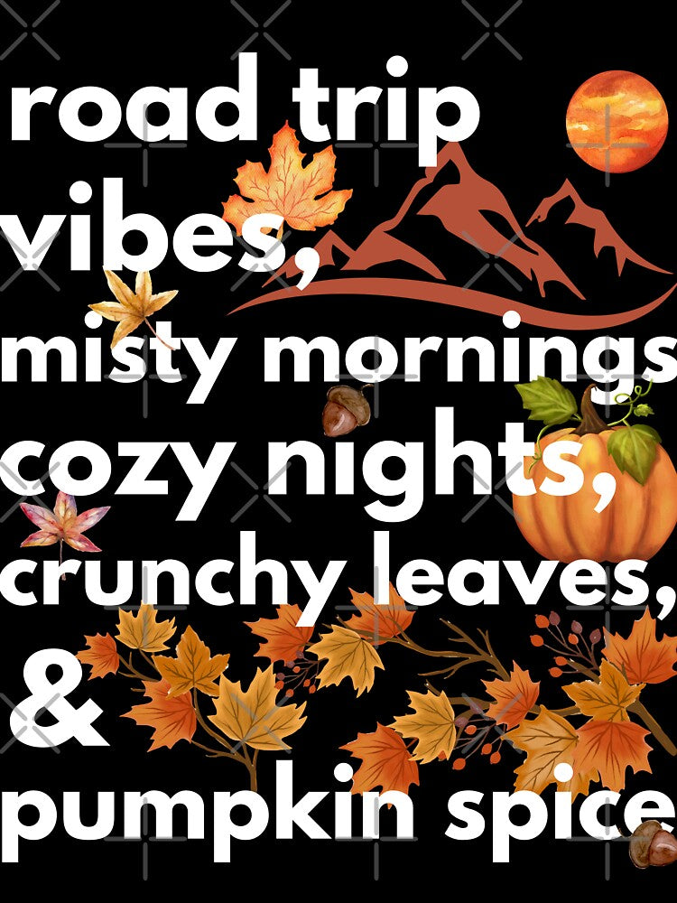 road trip vibes misty mornings cozy nights crunchy leaves & pumpkin spice by movie-popcorn