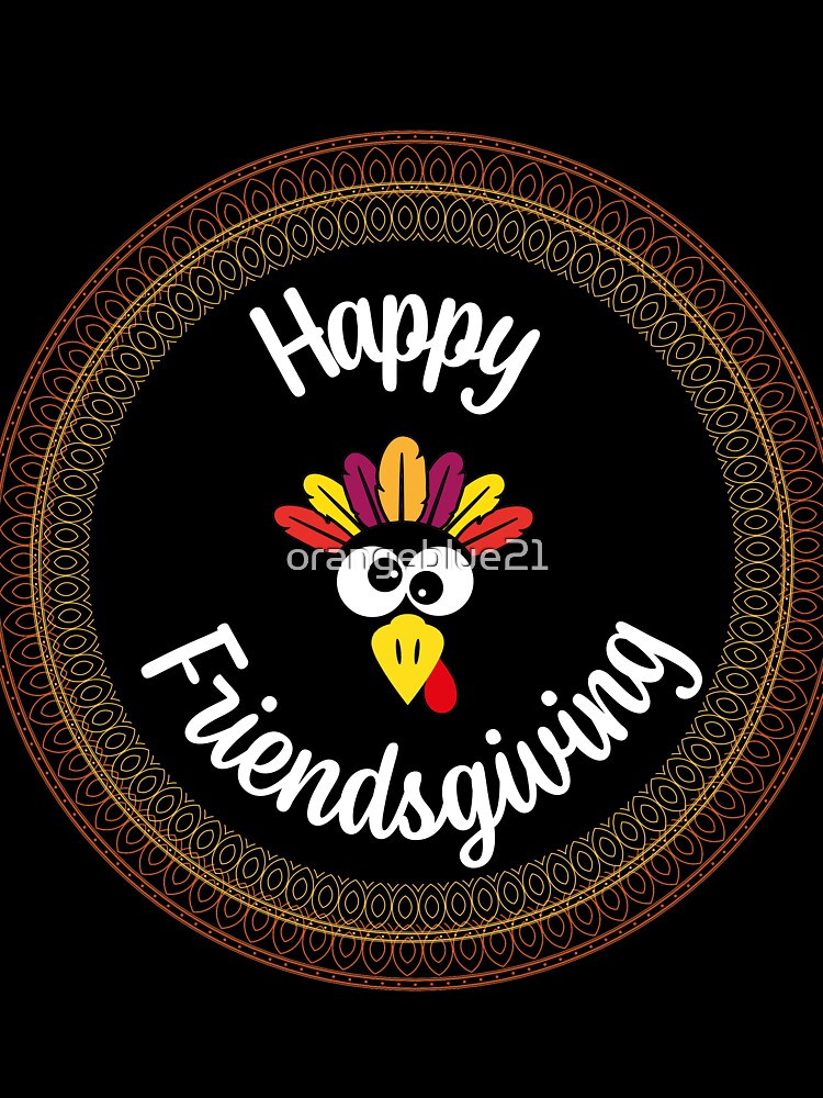 Happy Friendsgiving by orangeblue21