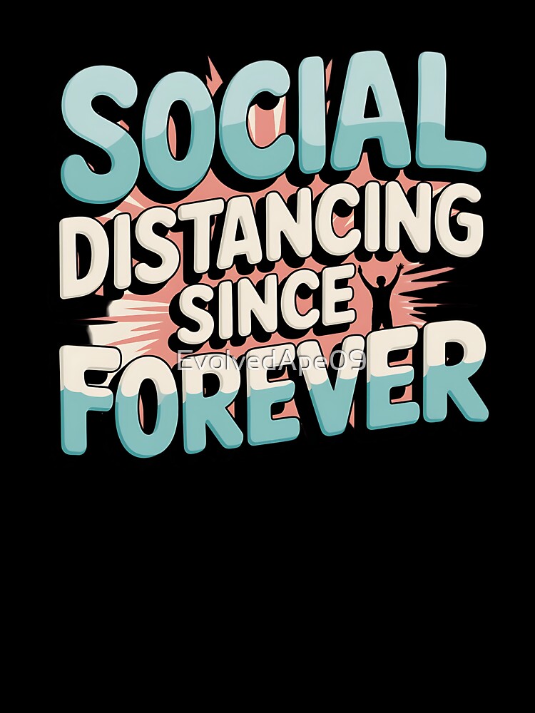 Social Distancing Since Forever – Introvert Humor Design by Evolved Ape