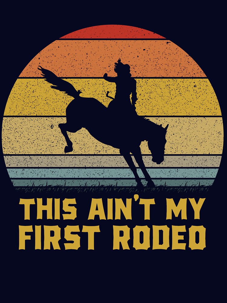 This Ain't My First Rodeo Retro Horse Wrangler Mens Cowboy Gear by DynamicDesign