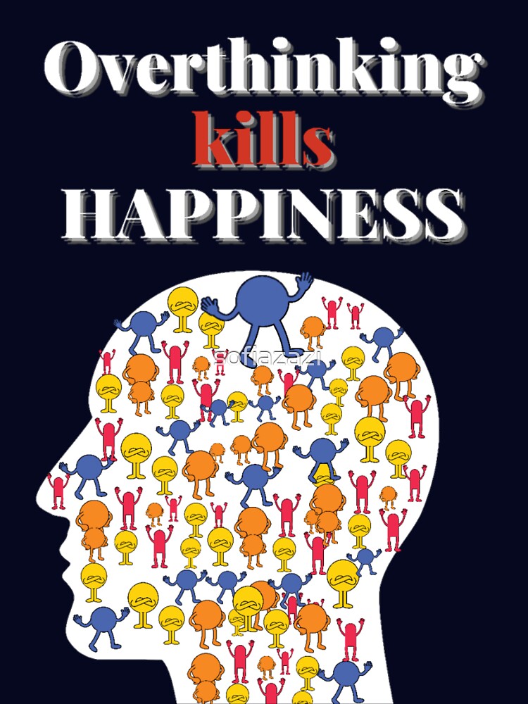 Overthinking kills your happiness_ stop overthinking by sofiazazi