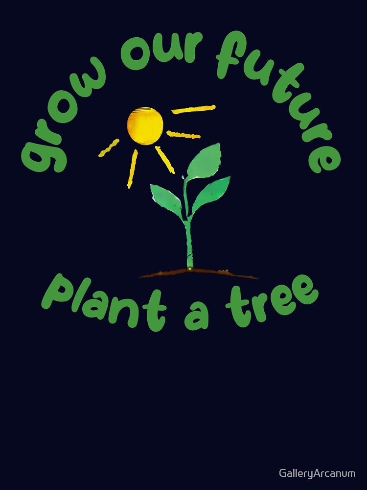 Plant a tree earth day slogan environment eco conscious activist saying by GalleryArcanum
