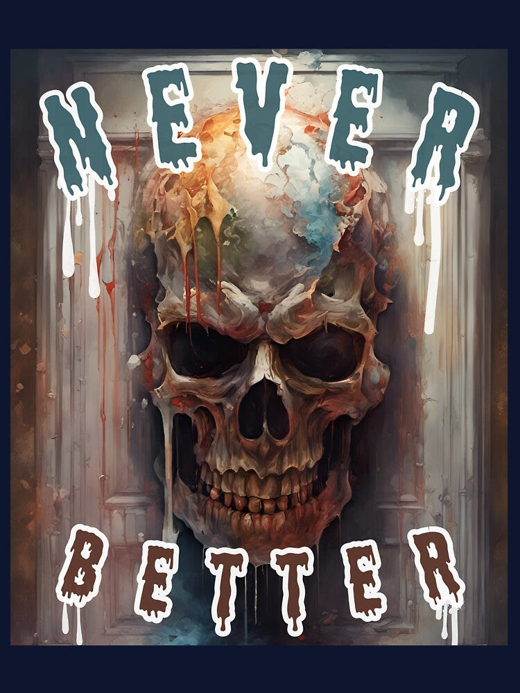 Never Better Skeleton Funny Skull Halloween by GENESIS-POD