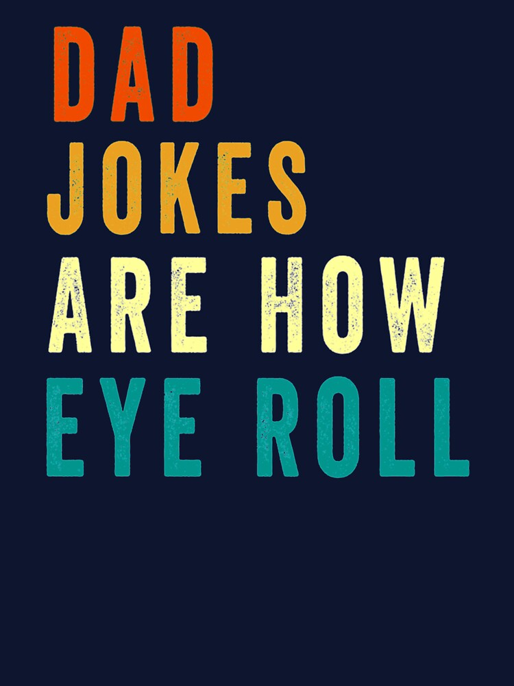 Dad Jokes Are How Eye Roll Funny Gift For Dad Father_s Day Vintage For women and Men by AbnerEvans