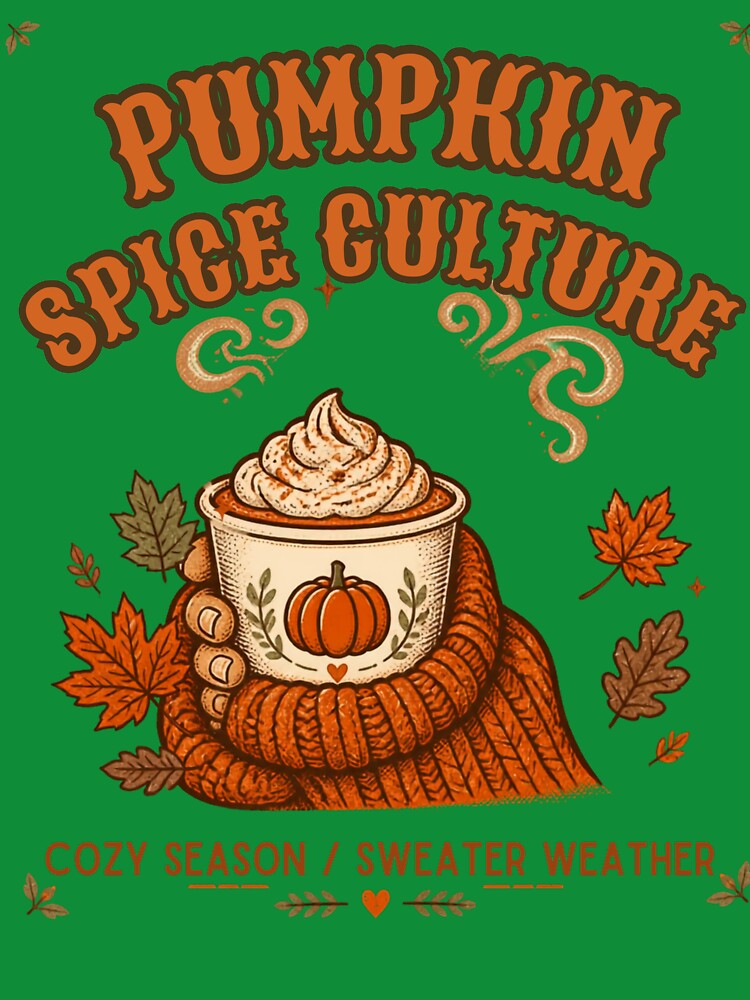 PUMPKIN SPICE CULTURE COZY SEASON/SWEATER WEATHER by Julartwear