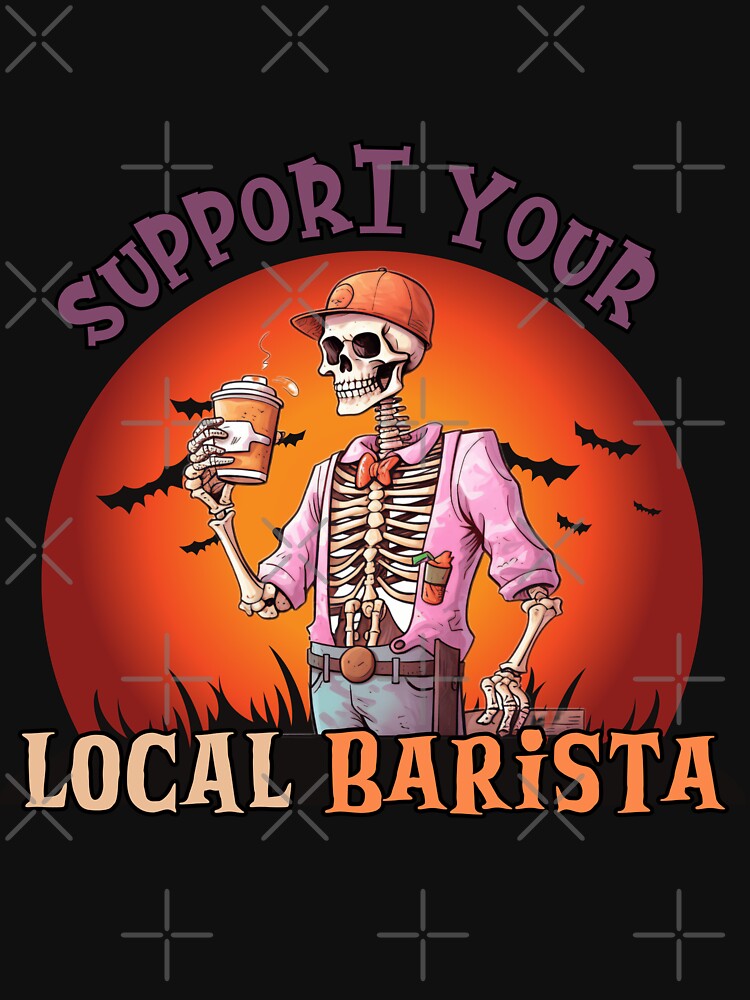 Support Your Local Barista - Skeleton Barista by MonkaDesigns